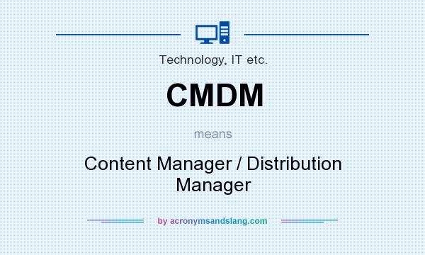 What does CMDM mean? It stands for Content Manager / Distribution Manager