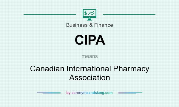 What does CIPA mean? It stands for Canadian International Pharmacy Association