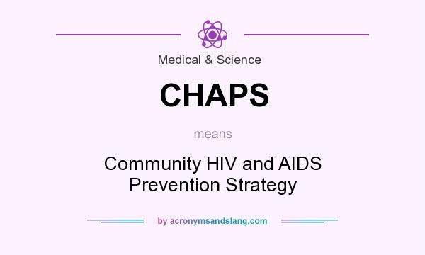 What does CHAPS mean? It stands for Community HIV and AIDS Prevention Strategy