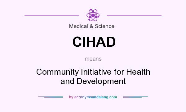 What does CIHAD mean? It stands for Community Initiative for Health and Development