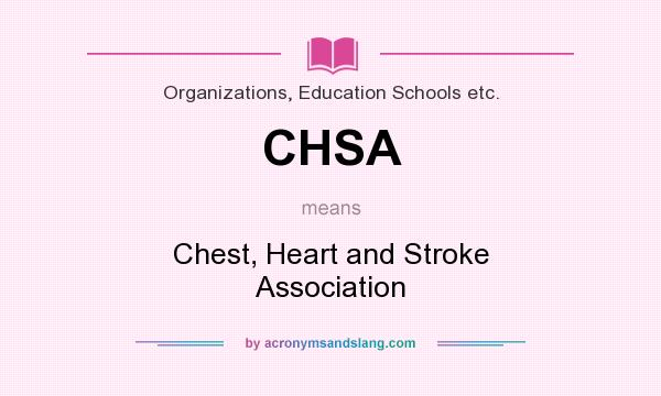 What does CHSA mean? It stands for Chest, Heart and Stroke Association