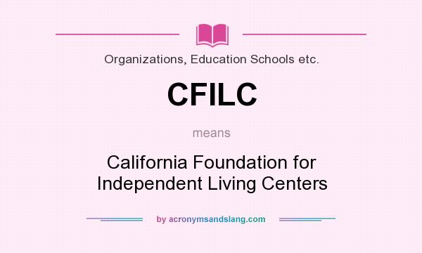 What does CFILC mean? It stands for California Foundation for Independent Living Centers