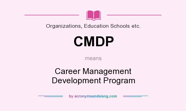 What does CMDP mean? It stands for Career Management Development Program