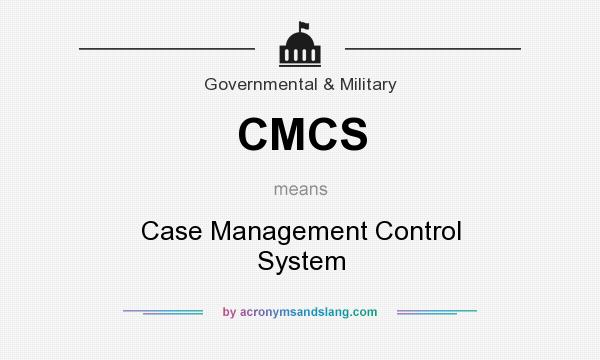 What does CMCS mean? It stands for Case Management Control System