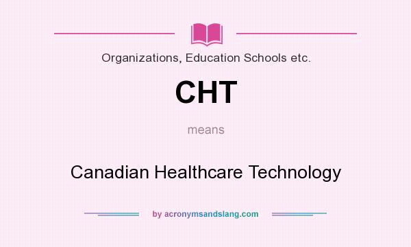 What does CHT mean? It stands for Canadian Healthcare Technology