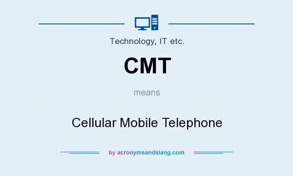 What does CMT mean? It stands for Cellular Mobile Telephone