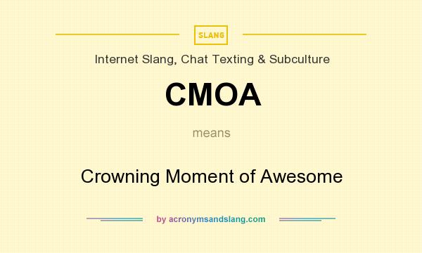 What does CMOA mean? It stands for Crowning Moment of Awesome