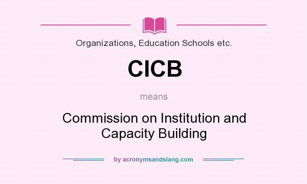 What does CICB mean? It stands for Commission on Institution and Capacity Building