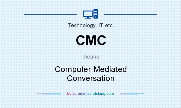 What does CMC mean? It stands for Computer-Mediated Conversation