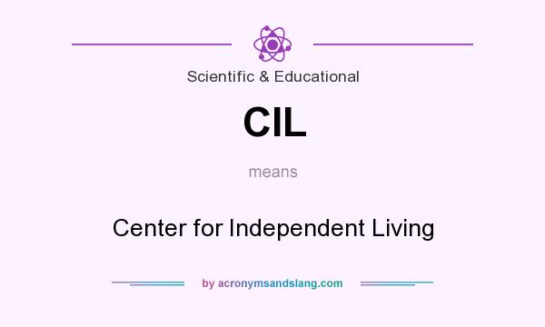 What does CIL mean? It stands for Center for Independent Living