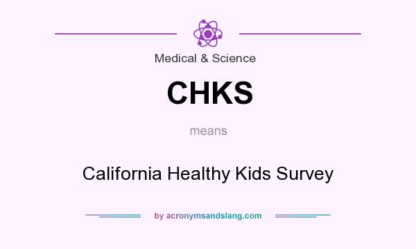 What does CHKS mean? It stands for California Healthy Kids Survey