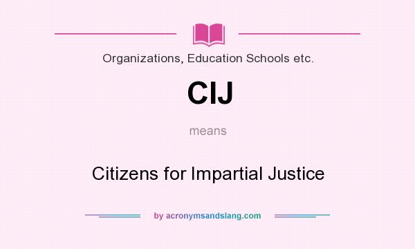 What does CIJ mean? It stands for Citizens for Impartial Justice