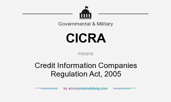 What does CICRA mean? It stands for Credit Information Companies Regulation Act, 2005