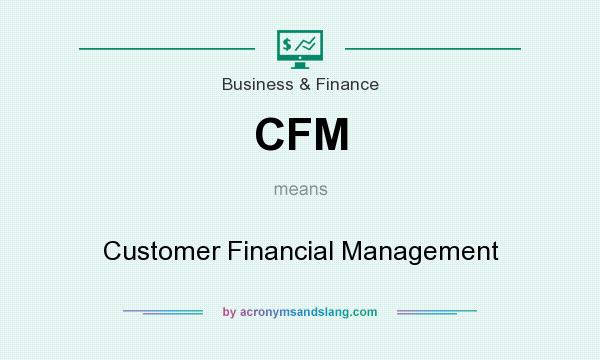 What does CFM mean? It stands for Customer Financial Management