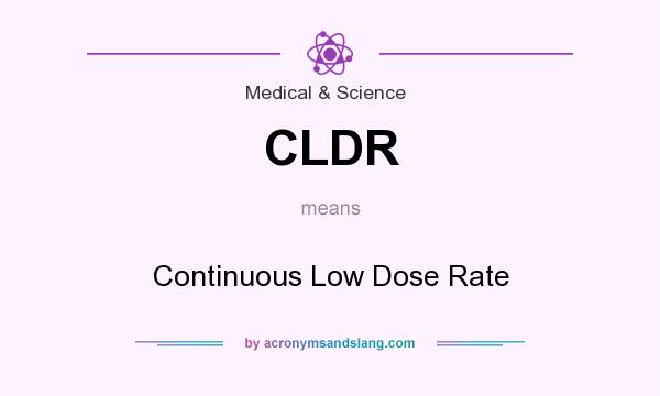 What does CLDR mean? It stands for Continuous Low Dose Rate
