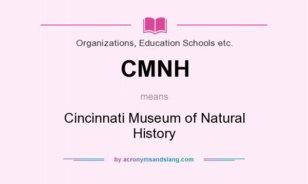 What does CMNH mean? It stands for Cincinnati Museum of Natural History