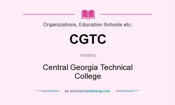 What does CGTC mean? It stands for Central Georgia Technical College