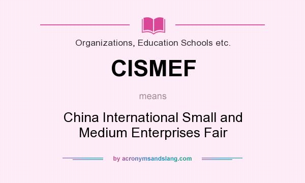 What does CISMEF mean? It stands for China International Small and Medium Enterprises Fair