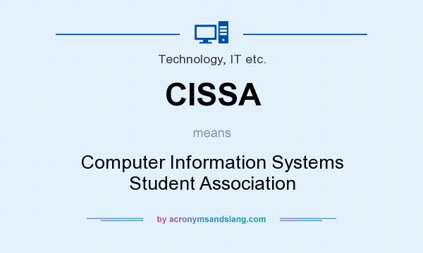What does CISSA mean? It stands for Computer Information Systems Student Association