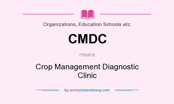 What does CMDC mean? It stands for Crop Management Diagnostic Clinic