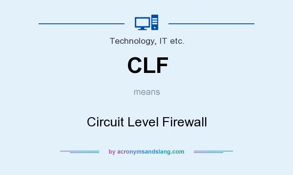 What does CLF mean? It stands for Circuit Level Firewall