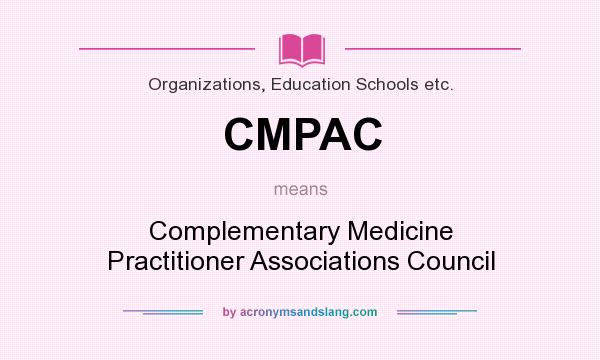 What does CMPAC mean? It stands for Complementary Medicine Practitioner Associations Council