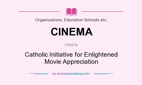What does CINEMA mean? It stands for Catholic Initiative for Enlightened Movie Appreciation