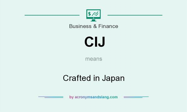 What does CIJ mean? It stands for Crafted in Japan