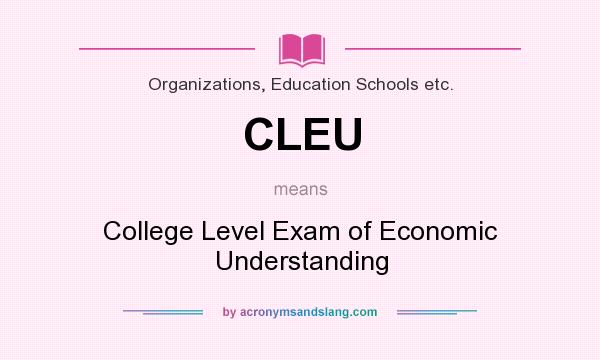 What does CLEU mean? It stands for College Level Exam of Economic Understanding