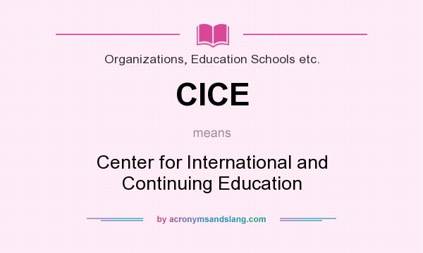 What does CICE mean? It stands for Center for International and Continuing Education