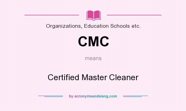 What does CMC mean? It stands for Certified Master Cleaner