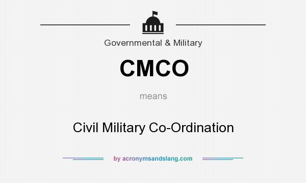 What does CMCO mean? It stands for Civil Military Co-Ordination