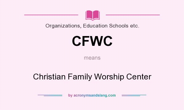 What does CFWC mean? It stands for Christian Family Worship Center