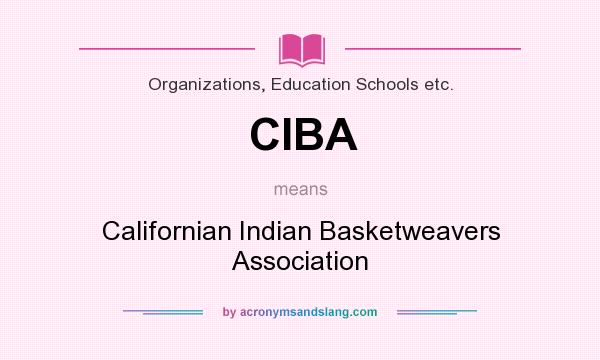 What does CIBA mean? It stands for Californian Indian Basketweavers Association