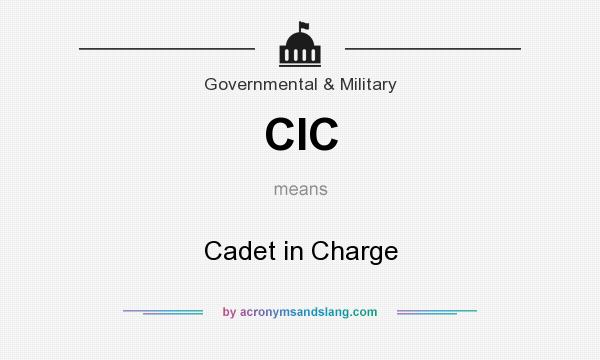 What does CIC mean? It stands for Cadet in Charge