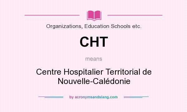 What does CHT mean? It stands for Centre Hospitalier Territorial de Nouvelle-Calédonie