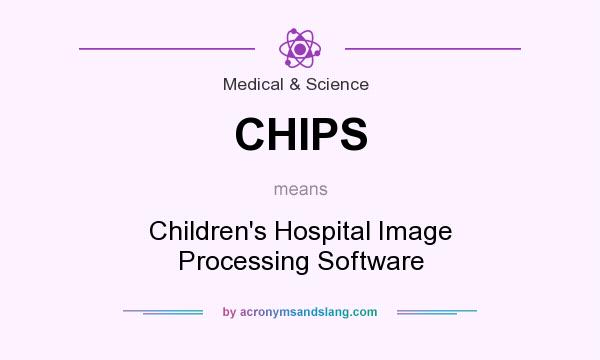 What does CHIPS mean? It stands for Children`s Hospital Image Processing Software