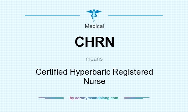 What does CHRN mean? It stands for Certified Hyperbaric Registered Nurse