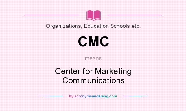 What does CMC mean? It stands for Center for Marketing Communications