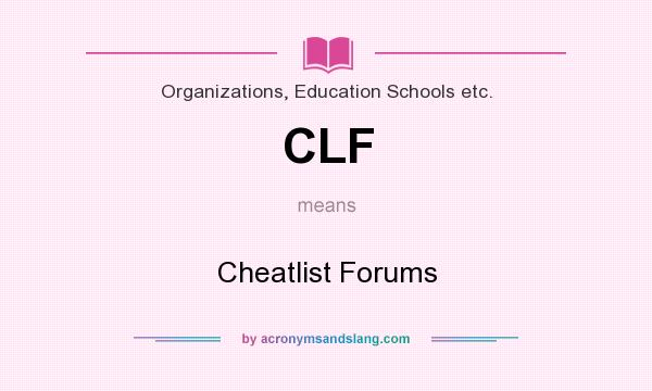 What does CLF mean? It stands for Cheatlist Forums