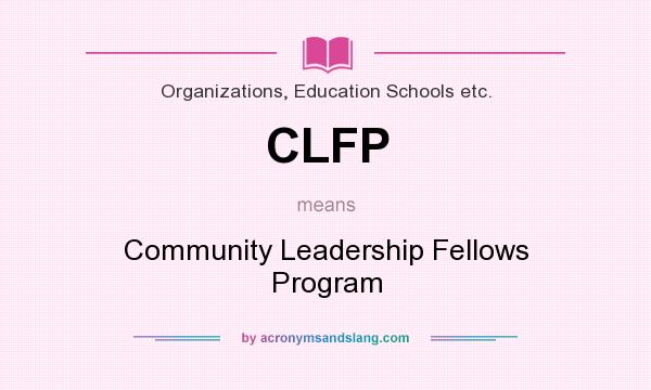 What does CLFP mean? It stands for Community Leadership Fellows Program