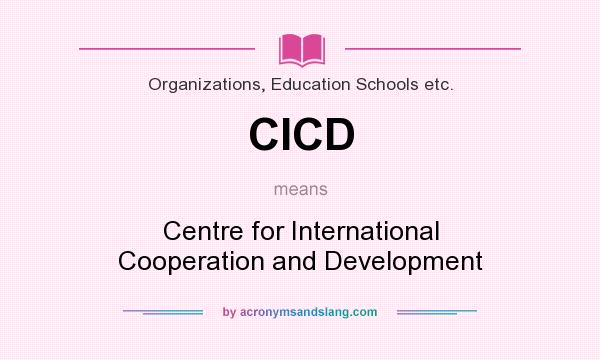 What does CICD mean? It stands for Centre for International Cooperation and Development