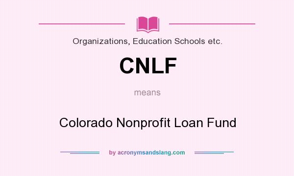What does CNLF mean? It stands for Colorado Nonprofit Loan Fund