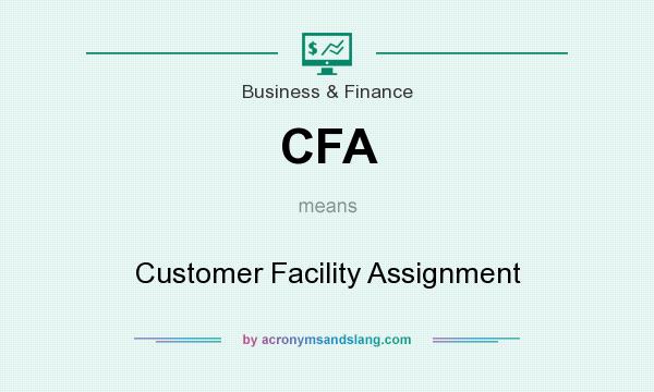 What does CFA mean? It stands for Customer Facility Assignment