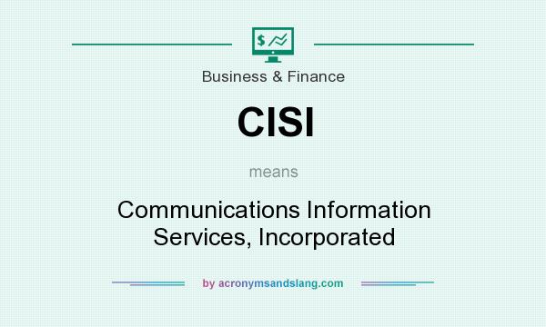 What does CISI mean? It stands for Communications Information Services, Incorporated
