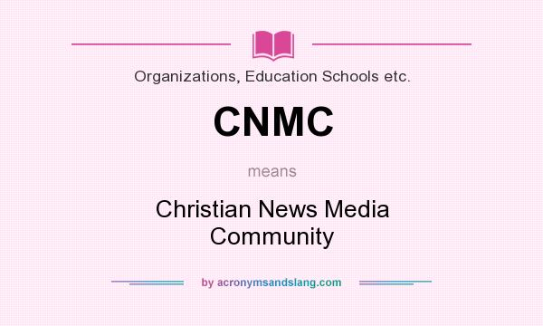What does CNMC mean? It stands for Christian News Media Community