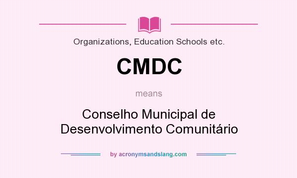 What does CMDC mean? It stands for Conselho Municipal de Desenvolvimento Comunitário