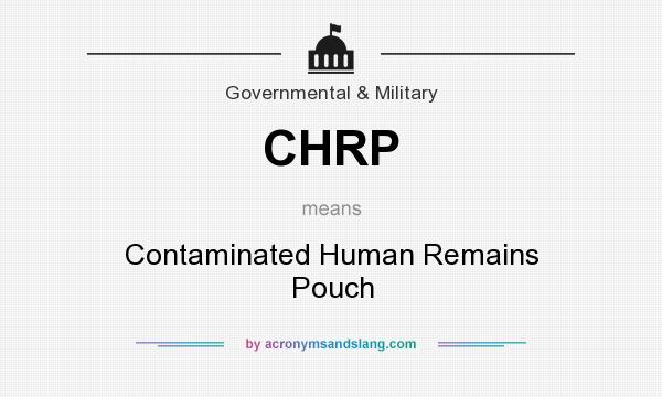 What does CHRP mean? It stands for Contaminated Human Remains Pouch