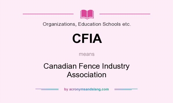 What does CFIA mean? It stands for Canadian Fence Industry Association