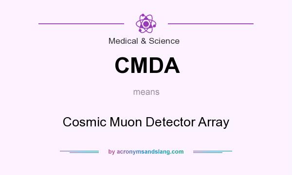 What does CMDA mean? It stands for Cosmic Muon Detector Array